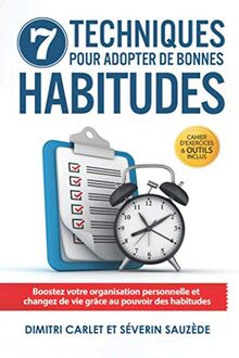 7 Techniques pour Adopter de Bonnes Habitudes: Boostez votre organisation personnelle et changez de vie grâce au pouvoir des habitudes