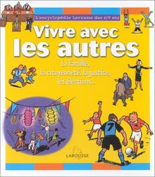 Vivre avec les autres. La famille, la citoyenneté, la justice, les élections... (Encycl. des 6-9 Ans)