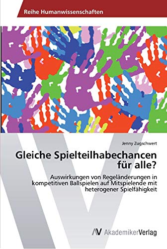 Gleiche Spielteilhabechancen für alle?: Auswirkungen von Regeländerungen in kompetitiven Ballspielen auf Mitspielende mit heterogener Spielfähigkeit