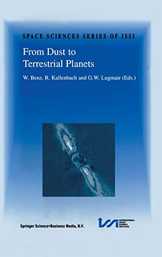 From Dust to Terrestrial Planets: Proceedings of an ISSI Workshop, 15–19 February 1999, Bern, Switzerland (Space Sciences Series of ISSI, 9, Band 9)