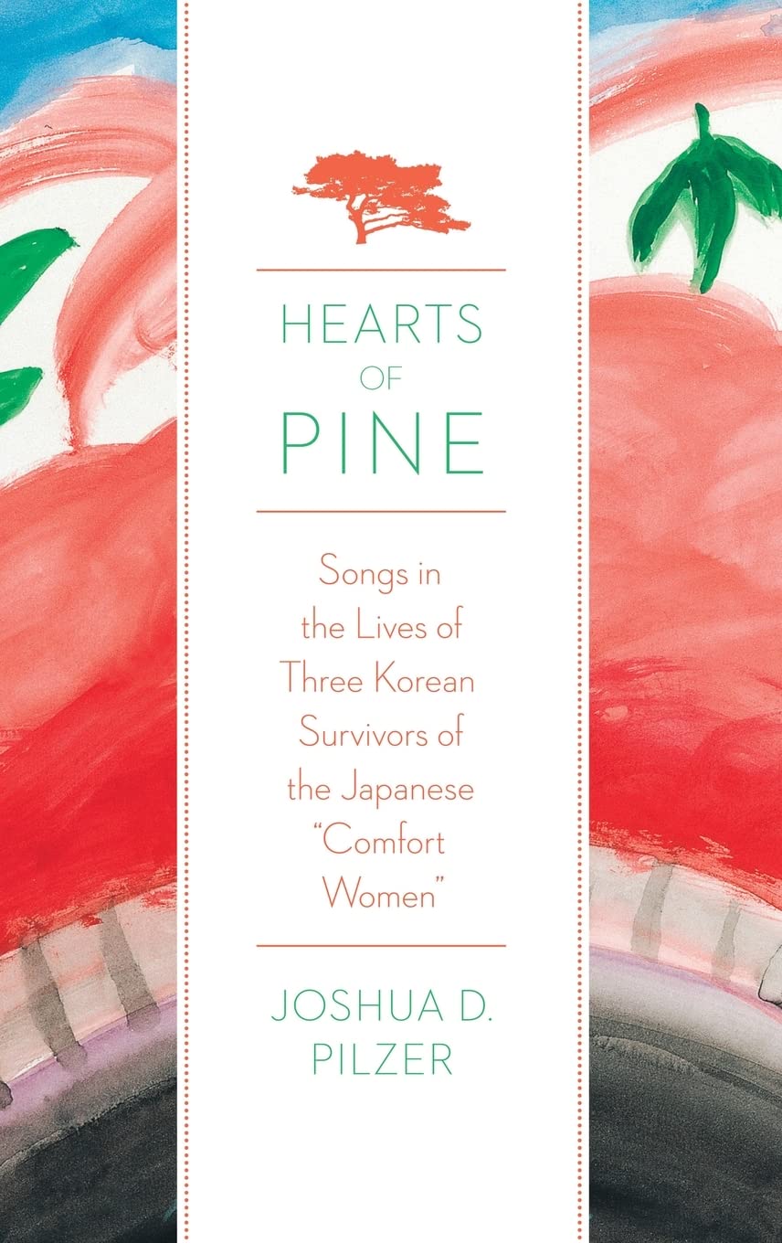 Hearts of Pine: Songs in the Lives of Three Korean Survivors of the Japanese Comfort Women