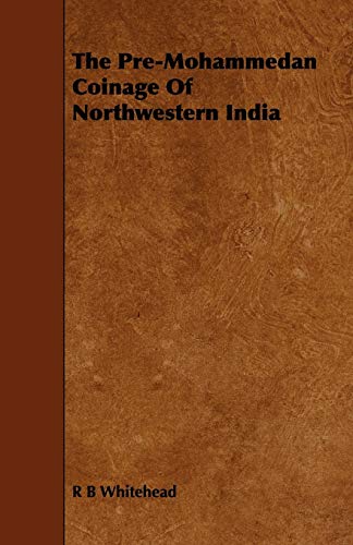 The Pre-Mohammedan Coinage Of Northwestern India