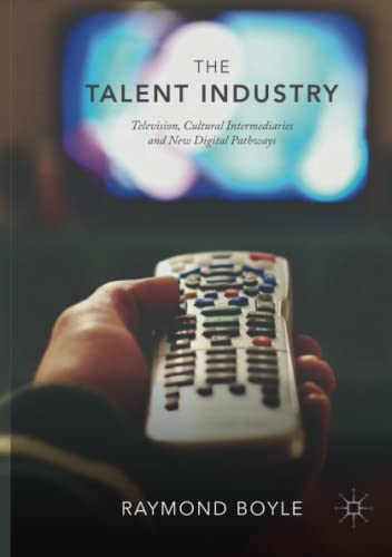 The Talent Industry: Television, Cultural Intermediaries and New Digital Pathways