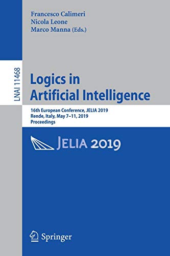 Logics in Artificial Intelligence: 16th European Conference, JELIA 2019, Rende, Italy, May 7–11, 2019, Proceedings (Lecture Notes in Computer Science, 11468, Band 11468)