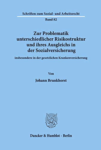 Zur Problematik unterschiedlicher Risikostruktur und ihres Ausgleichs in der Sozialversicherung: insbesondere in der gesetzlichen Krankenversicherung. (Schriften Zum Sozial Und Arbeitsrecht, 82)