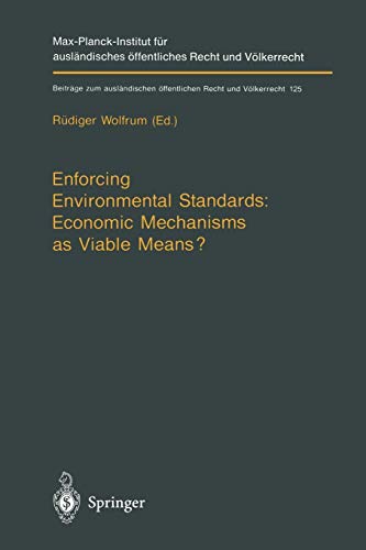 Enforcing Environmental Standards: Economic Mechanisms as Viable Means? (Beiträge zum ausländischen öffentlichen Recht und Völkerrecht, 125, Band 125)