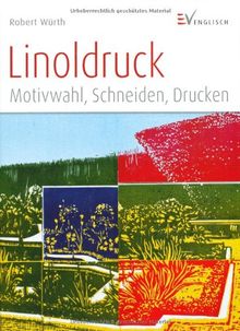 Linoldruck: Motivwahl, Schneiden, Drucken