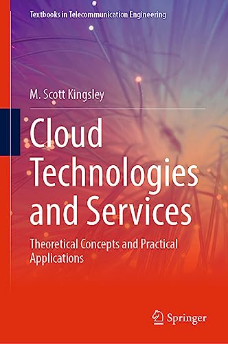 Cloud Technologies and Services: Theoretical Concepts and Practical Applications (Textbooks in Telecommunication Engineering)