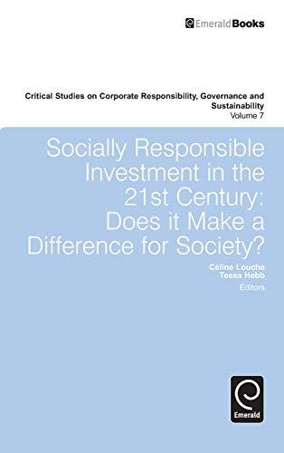Socially Responsible Investment in the 21st Century: Does it Make a Difference for Society? (Critical Studies on Corporate Responsibility, Governance and Sustainability, 7, Band 7)
