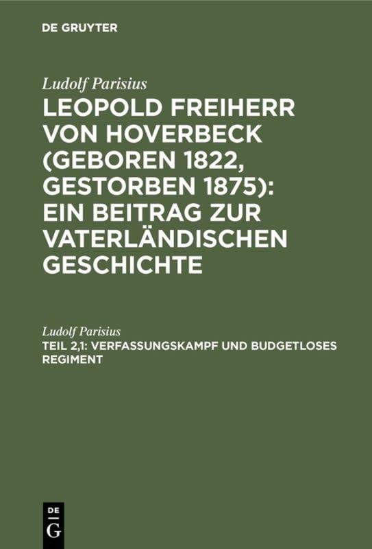 Verfassungskampf und budgetloses Regiment: Von 1862 bis zum dänischen Kriege (Ludolf Parisius: Leopold Freiherr von Hoverbeck)