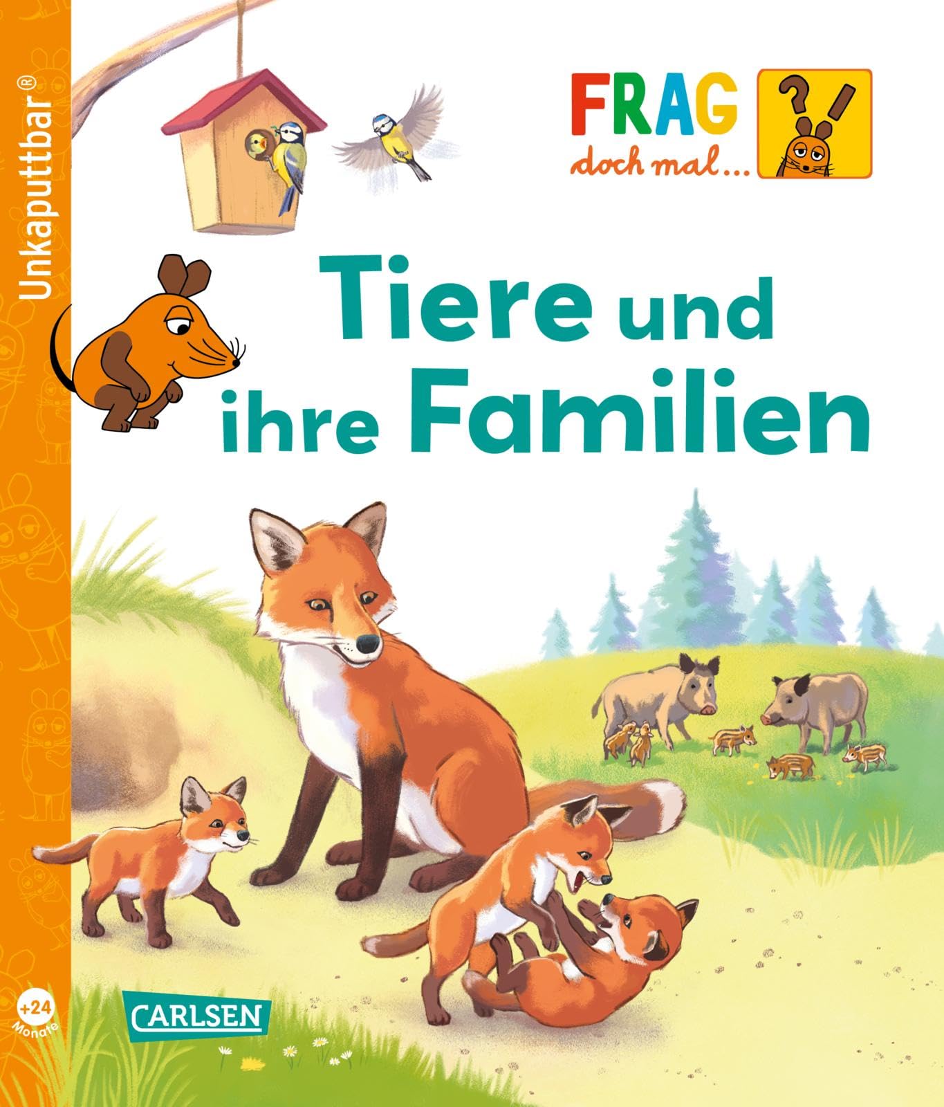 Unkaputtbar: Frag doch mal die Maus: Tiere und ihre Familien: Ein Sachbuch für Kinder ab 2 Jahren