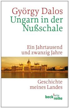 Ungarn in der Nußschale: Ein Jahrtausend und zwanzig Jahre