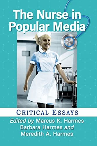 Nurse in Popular Media: Critical Essays