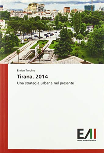 Tirana, 2014: Una strategia urbana nel presente