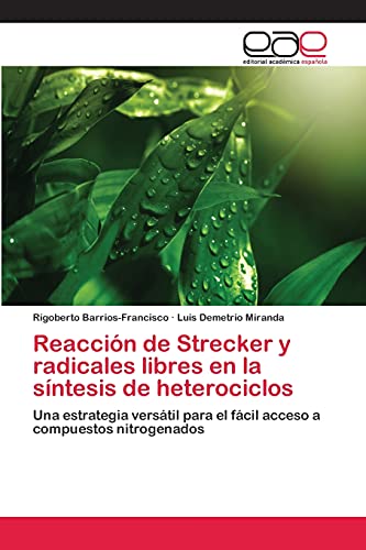 Reacción de Strecker y radicales libres en la síntesis de heterociclos: Una estrategia versátil para el fácil acceso a compuestos nitrogenados