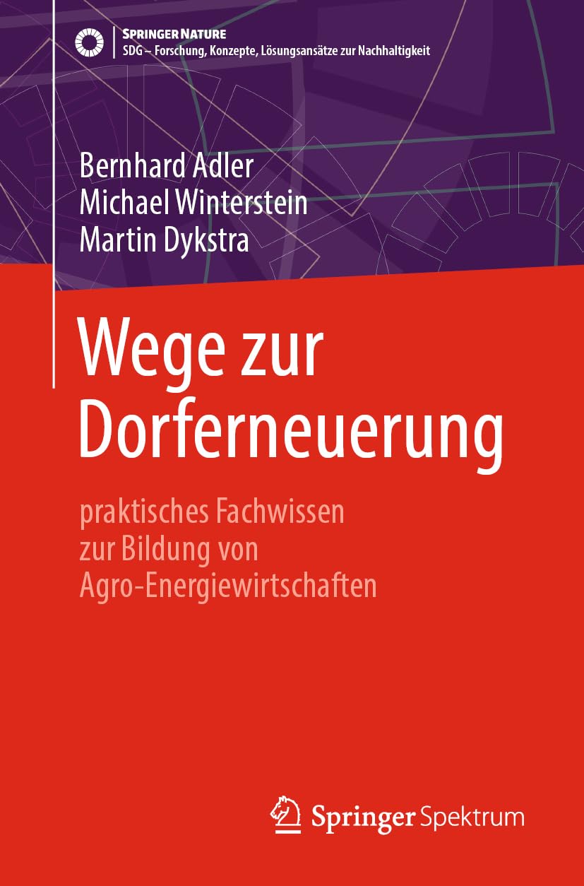 Wege zur Dorferneuerung: praktisches Fachwissen zur Bildung von Agro-Energiewirtschaften (SDG - Forschung, Konzepte, Lösungsansätze zur Nachhaltigkeit)