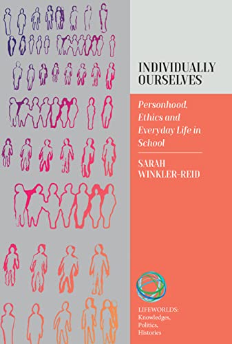 Individually Ourselves: Personhood, Ethics, and Everyday Life in School (Lifeworlds: Knowledges, Politics, Histories, 2)