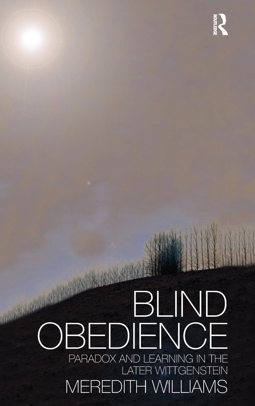 Blind Obedience: The Structure and Content of Wittgenstein's Later Philosophy