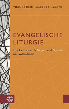 Evangelische Liturgie: Ein Leitfaden für Singen und Sprechen im Gottesdienst