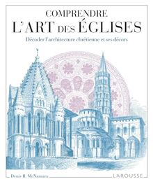 Comprendre l'art des églises : décoder l'architecture chrétienne et ses décors