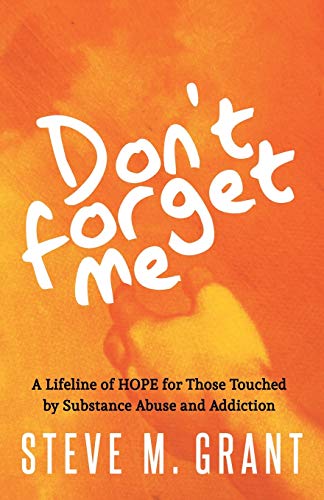 Don’t Forget Me: A Lifeline of HOPE for Those Touched by Substance Abuse and Addiction