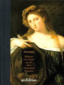 Adressbuch. Bildnisse von Frauen aus der Alten Pinakothek München