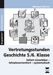 Vertretungsstunden Geschichte 5./6. Klasse: Sofort einsetzbar - lehrplanorientiert - systematisch