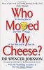 Who Moved My Cheese: An Amazing Way to Deal With Change in Your Work and in Your Life