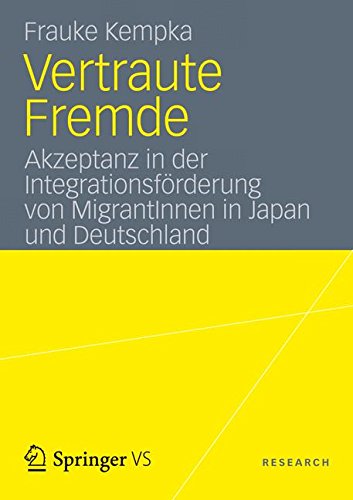 Vertraute Fremde: Akzeptanz in der Integrationsförderung von MigrantInnen in Japan und Deutschland (German Edition)