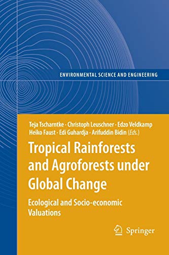 Tropical Rainforests and Agroforests under Global Change: Ecological and Socio-economic Valuations (Environmental Science and Engineering)