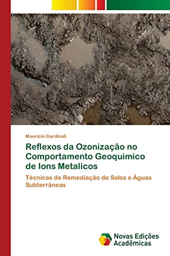 Reflexos da Ozonização no Comportamento Geoquimico de Ions Metalicos: Técnicas de Remediação de Solos e Águas Subterrâneas