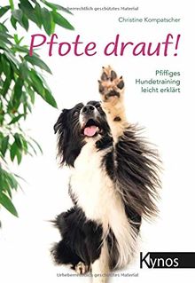 Pfote drauf!: Pfiffiges Hundetraining leicht erklärt