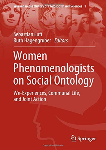 Women Phenomenologists on Social Ontology: We-Experiences, Communal Life, and Joint Action (Women in the History of Philosophy and Sciences, Band 1)