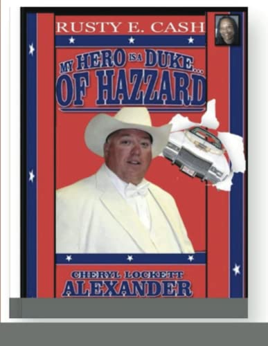 MY HERO IS A DUKE...OF HAZZARD RUSTY E. CASH EDITION