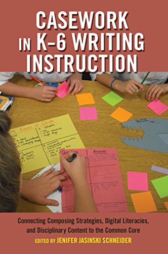 Casework in K-6 Writing Instruction: Connecting Composing Strategies, Digital Literacies, and Disciplinary Content to the Common Core (Critical Praxis and Curriculum Guides)