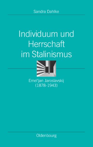 Individuum und Herrschaft im Stalinismus: Emel'jan Jaroslavskij (1878-1943) (Ordnungssysteme. Studien Zur Ideengeschichte der Neuzeit, Band 29)