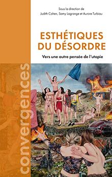 Esthétiques du désordre : vers une autre pensée de l'utopie