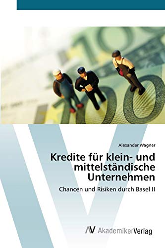 Kredite für klein- und mittelständische Unternehmen: Chancen und Risiken durch Basel II