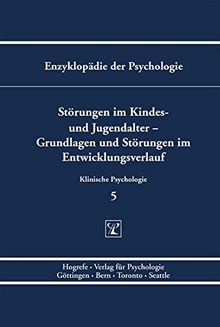 Enzyklopädie der Psychologie / Themenbereich D: Praxisgebiete / Klinische Psychologie / Störungen im Kindes- und Jugendalter - Grundlagen und Störungen im Entwicklungsverlauf