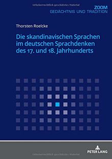 Die skandinavischen Sprachen im deutschen Sprachdenken des 17. und 18. Jahrhunderts