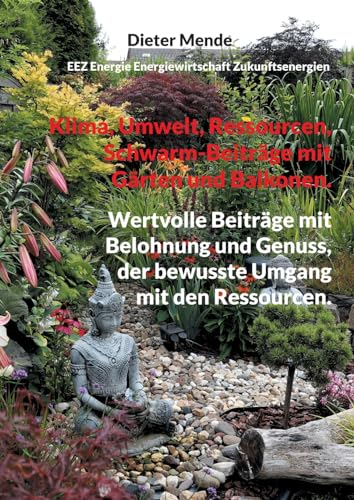 Klima, Umwelt, Ressourcen, Schwarm-Beiträge mit Gärten und Balkonen.: Wertvolle Beiträge mit Belohnung und Genuss, der bewusste Umgang mit den Ressourcen.