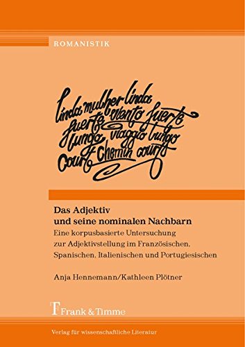 Das Adjektiv und seine nominalen Nachbarn: Eine korpusbasierte Untersuchung zur Adjektivstellung im Französischen, Spanischen, Italienischen und Portugiesischen (Romanistik)