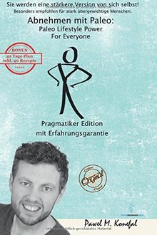 Abnehmen mit Paleo: Paleo Lifestyle Power For Everyone Pragmatiker Edition Mit Erfahrungsgarantie