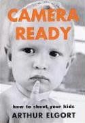 Camera Ready: How to Shoot Your Kids