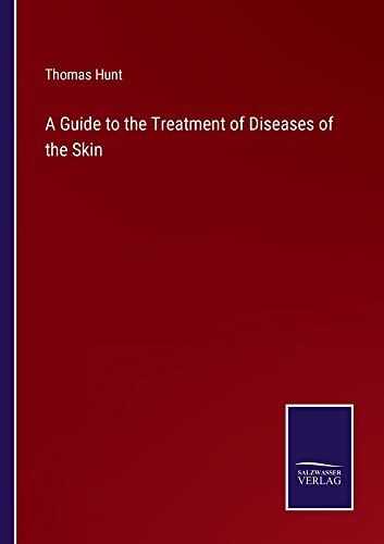 A Guide to the Treatment of Diseases of the Skin