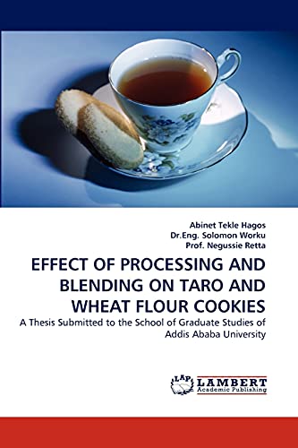 EFFECT OF PROCESSING AND BLENDING ON TARO AND WHEAT FLOUR COOKIES: A Thesis Submitted to the School of Graduate Studies of Addis Ababa University