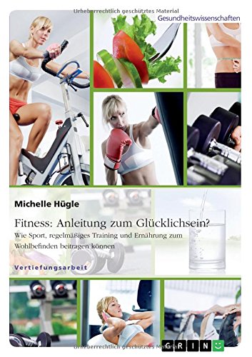 Fitness: Anleitung zum Glücklichsein? Wie Sport, regelmäßiges Training und Ernährung zum Wohlbefinden beitragen können
