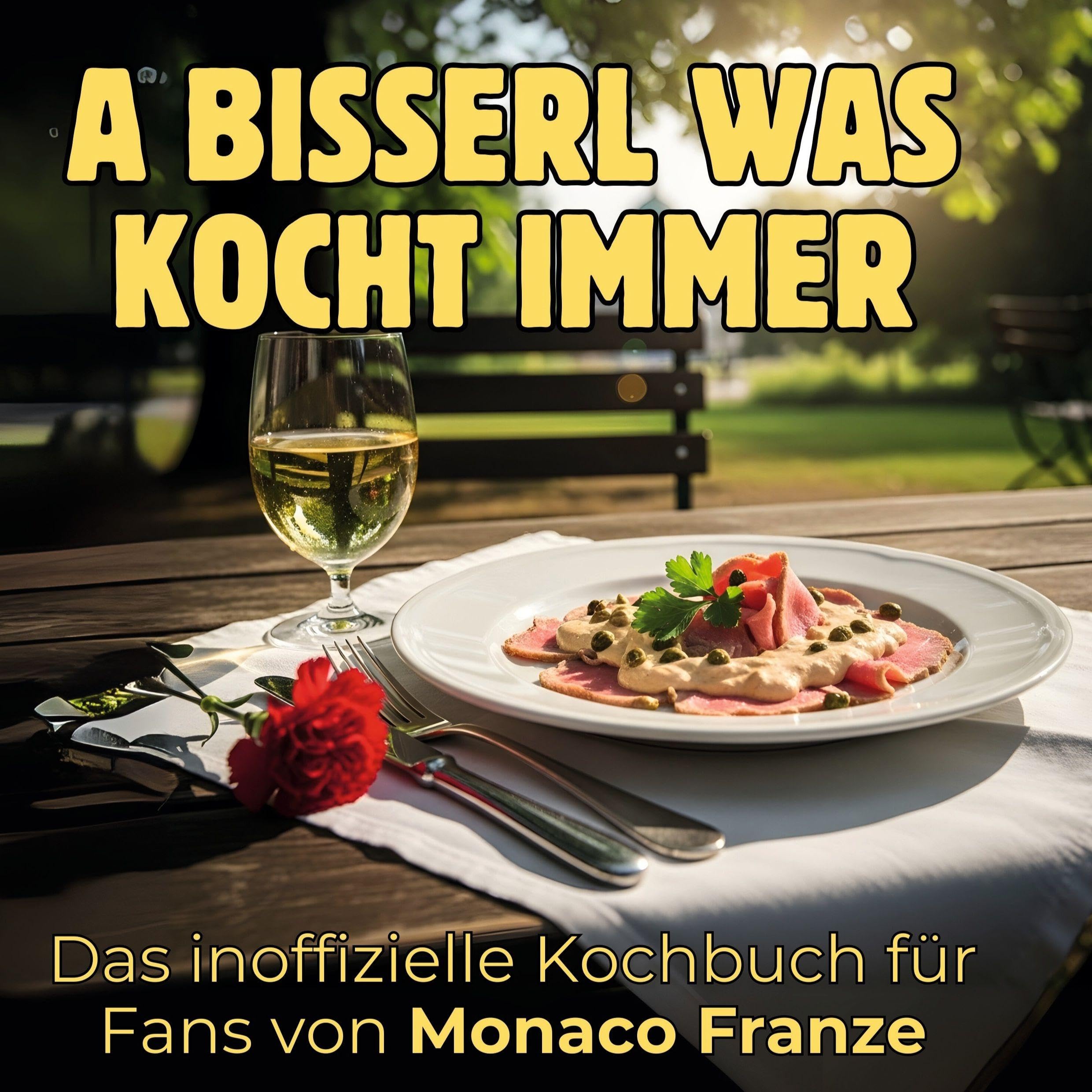 Das inoffizielle Kochbuch für Fans von Monaco Franze: A bisserl was kocht immer