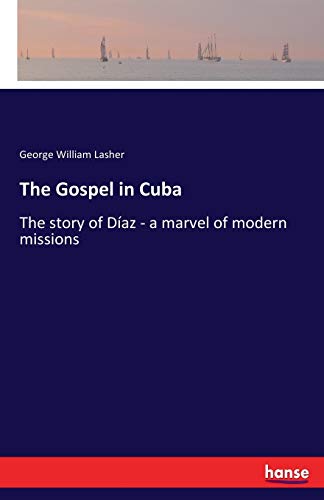 The Gospel in Cuba: The story of Díaz - a marvel of modern missions