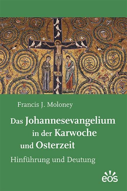 Moloney, Francis J.: Das Johannesevangelium in der Karwoche und Osterzeit